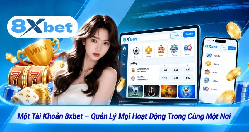 Một Tài Khoản 8xbet – Quản Lý Mọi Hoạt Động Trong Cùng Một Nơi